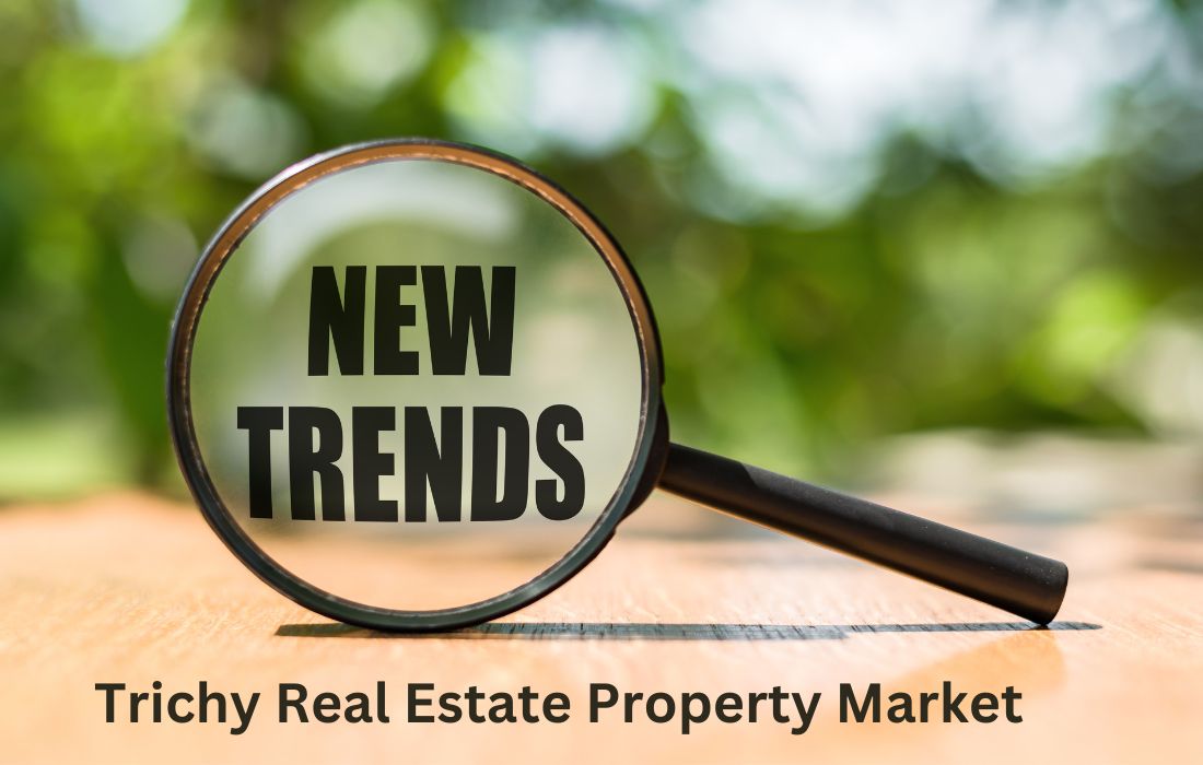 An image with a zoom lens that is focusing on New Trends. The text on the image is 'Trichy Real Estate Property Market'.